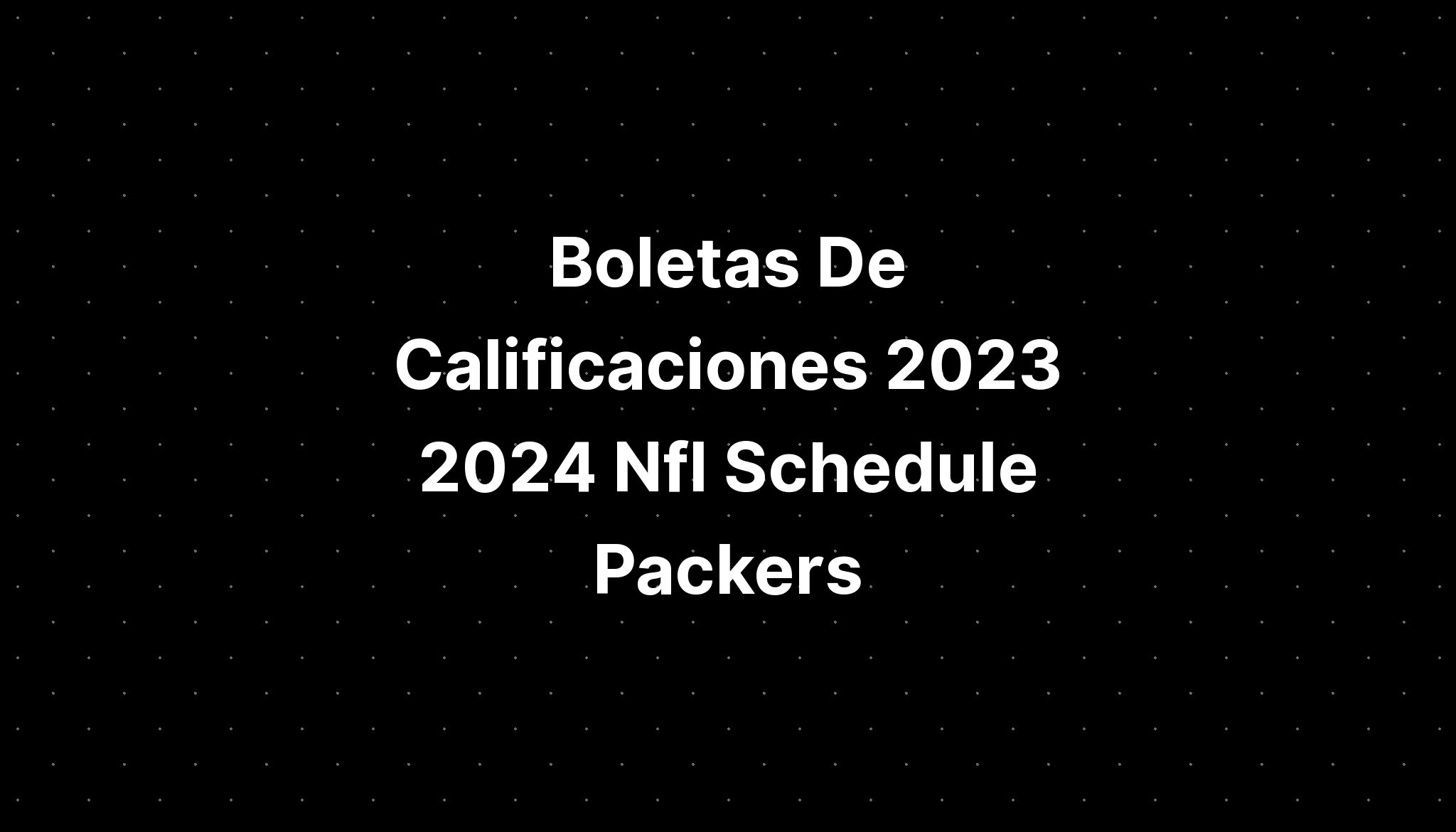 Boletas De Calificaciones 2023 2024 Nfl Schedule Packers IMAGESEE